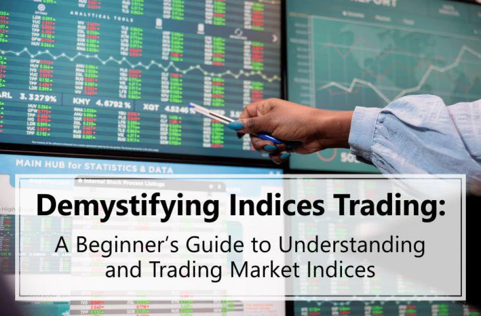 Demystifying Indices Trading: A Beginner’s Guide to Understanding and Trading Market Indices